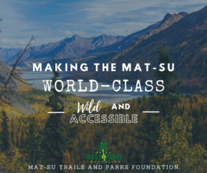Making the Mat-Su World-Class, Wild, and Accessible.